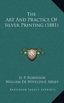 Book cover for The Art and Practice of Silver Printing (1881)