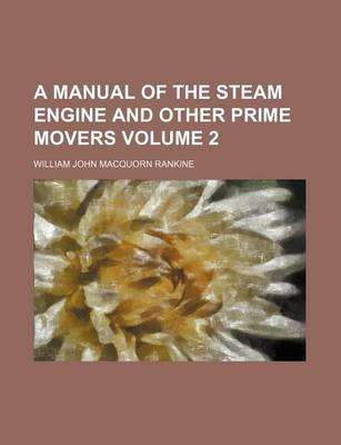 Book cover for A Manual of the Steam Engine and Other Prime Movers Volume 2