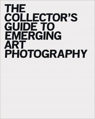 Cover of The Collector's Guide to Emerging Art Photography