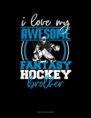 Book cover for I Love My Awesome Fantasy Hockey Brother