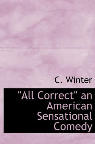 Cover of All Correct an American Sensational Comedy