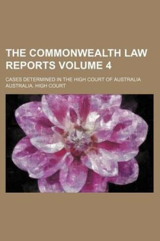 Cover of The Commonwealth Law Reports Volume 4; Cases Determined in the High Court of Australia