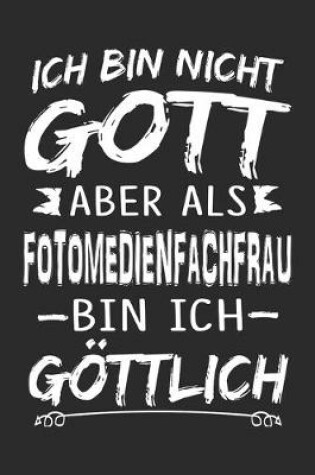 Cover of Ich bin nicht Gott aber als Fotomedienfachfrau bin ich goettlich