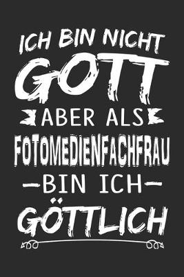 Book cover for Ich bin nicht Gott aber als Fotomedienfachfrau bin ich goettlich