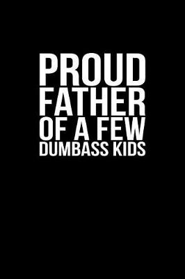 Book cover for Proud Father Of A Few Dumbass Kids