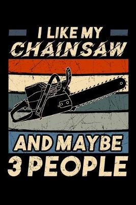 Book cover for I Like My Chainsaw and Maybe 3 People