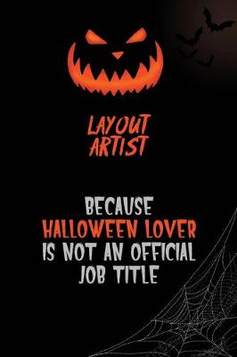 Book cover for Layout Artist Because Halloween Lover Is Not An Official Job Title