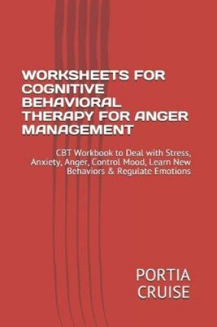 Cover of Worksheets for Cognitive Behavioral Therapy for Anger Management