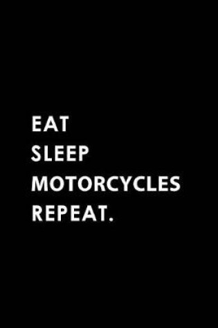 Cover of Eat Sleep Motorcycles Repeat