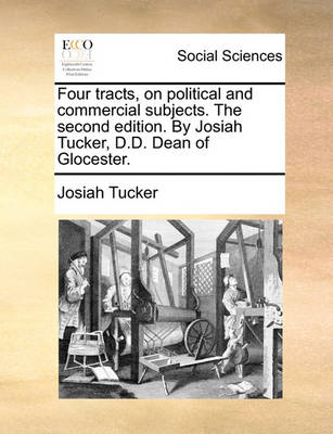 Book cover for Four Tracts, on Political and Commercial Subjects. the Second Edition. by Josiah Tucker, D.D. Dean of Glocester.