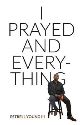 Cover of I Prayed and Everything