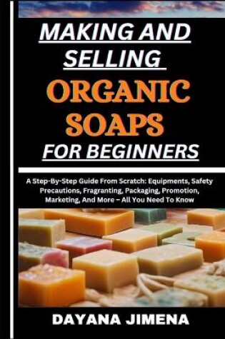 Cover of Making and Selling Organic Soaps for Beginners