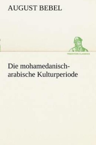 Cover of Die Mohamedanisch-Arabische Kulturperiode