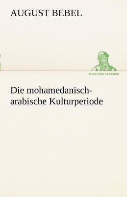 Book cover for Die Mohamedanisch-Arabische Kulturperiode