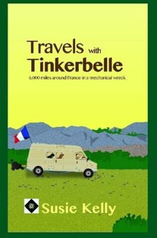 Cover of Travels with Tinkerbelle - 6,000 Miles Around France in a Mechanical Wreck