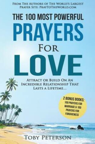 Cover of Prayer the 100 Most Powerful Prayers for Love 2 Amazing Bonus Books to Pray for Marriage & Forgiveness