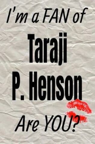 Cover of I'm a Fan of Taraji P. Henson Are You? Creative Writing Lined Journal