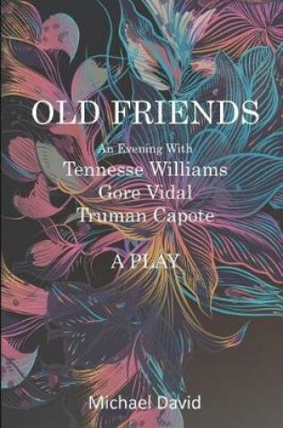 Cover of OLD FRIENDS - Tennessee Williams, Gore Vidal, Truman Capote