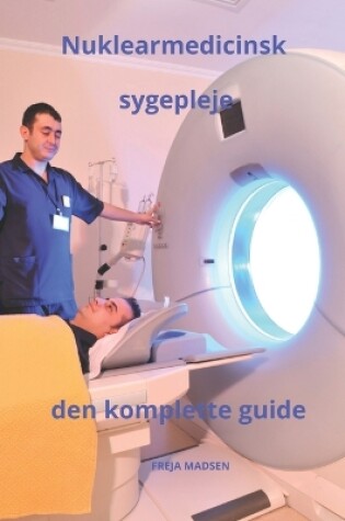 Cover of Nuklearmedicinsk sygepleje den komplette guide