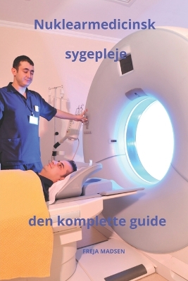 Cover of Nuklearmedicinsk sygepleje den komplette guide