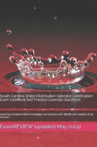 Cover of South Carolina Water Distribution Operator Certification Exam Unofficial Self Practice Exercise Questions