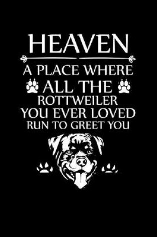 Cover of Heaven a Place Where All the Rottweiler You Ever Loved Run to Greet You