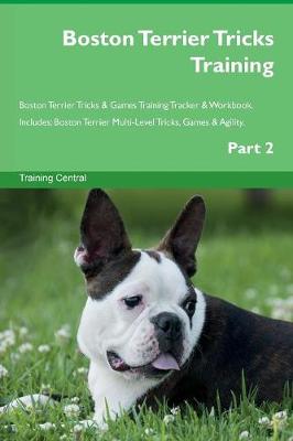 Book cover for Boston Terrier Tricks Training Boston Terrier Tricks & Games Training Tracker & Workbook. Includes