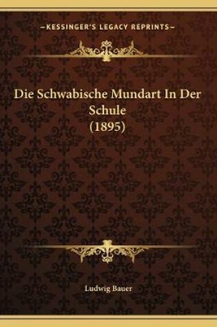 Cover of Die Schwabische Mundart In Der Schule (1895)