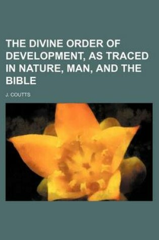 Cover of The Divine Order of Development, as Traced in Nature, Man, and the Bible