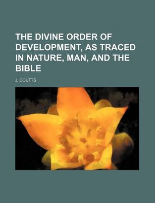 Book cover for The Divine Order of Development, as Traced in Nature, Man, and the Bible