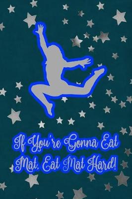 Book cover for If You're Gonna Eat Mat, Eat Mat Hard!