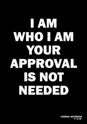 Book cover for I Am Who I Am Your Approval Is Not Needed