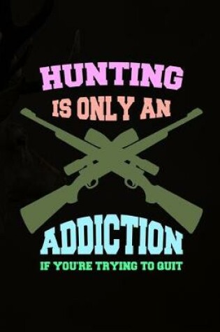 Cover of Hunting Is Only An Addiction If You're Trying To Quit