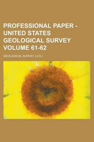 Cover of Professional Paper - United States Geological Survey Volume 61-62