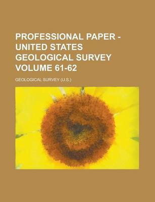 Book cover for Professional Paper - United States Geological Survey Volume 61-62