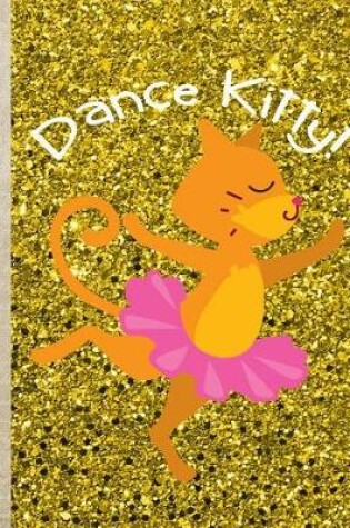 Cover of Dance Kitty Gold Glitter 8.5 X 11 College Ruled 150 Pages Journal Notebook