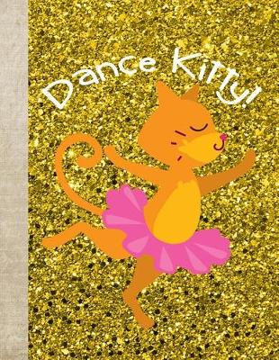 Book cover for Dance Kitty Gold Glitter 8.5 X 11 College Ruled 150 Pages Journal Notebook