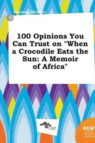 Cover of 100 Opinions You Can Trust on When a Crocodile Eats the Sun