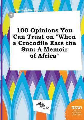 Book cover for 100 Opinions You Can Trust on When a Crocodile Eats the Sun