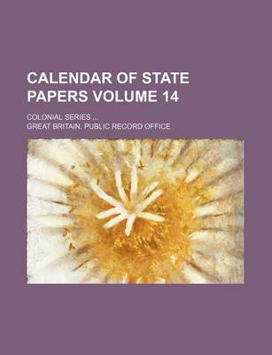 Book cover for Calendar of State Papers Volume 14; Colonial Series ...