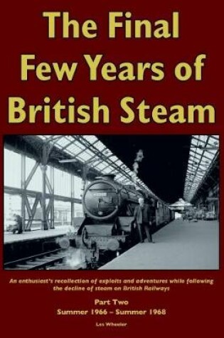 Cover of The Final Few Years of British Steam