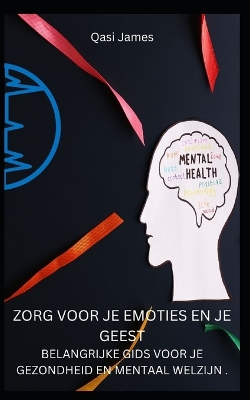 Book cover for Zorg Voor Je Emoties En Je Geest Belangrijke Gids Voor Je Gezondheid En Mentaal Welzijn .