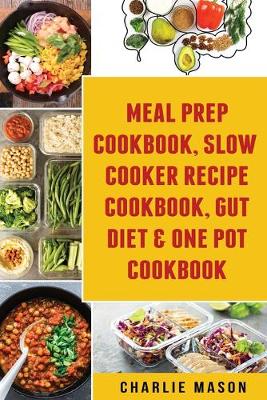 Book cover for Meal Prep Cookbook, Slow Cooker Recipe Cookbook, Gut Diet & One Pot Cookbook