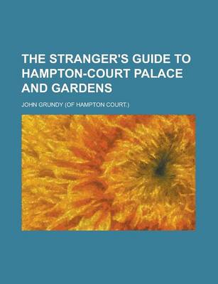 Book cover for The Stranger's Guide to Hampton-Court Palace and Gardens