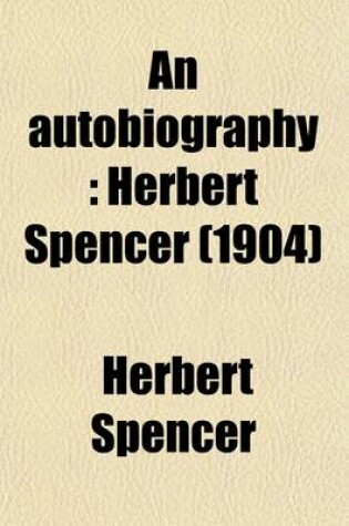 Cover of An Autobiography (Volume 1); Herbert Spencer