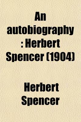 Book cover for An Autobiography (Volume 1); Herbert Spencer