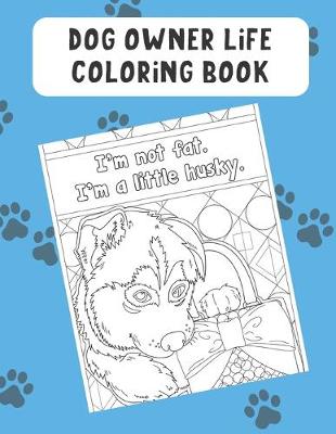 Book cover for Dog Owner Life Coloring Book