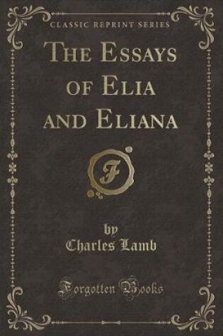 Cover of The Essays of Elia and Eliana (Classic Reprint)