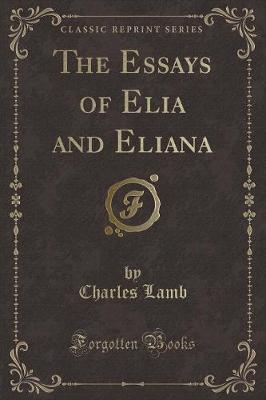 Book cover for The Essays of Elia and Eliana (Classic Reprint)