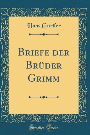 Cover of Briefe Der Bruder Grimm (Classic Reprint)